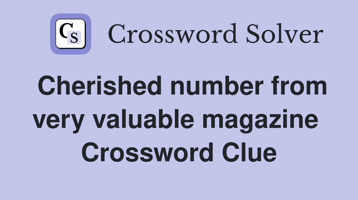 Cherished number from very valuable magazine  Crossword Clue