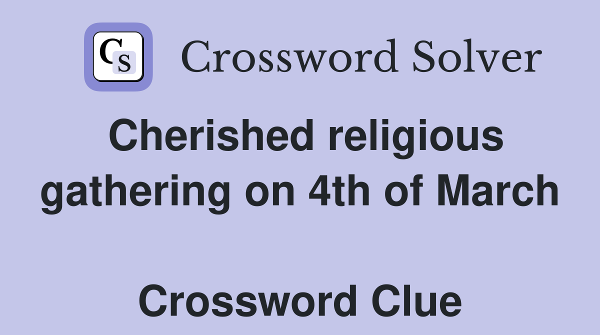 Cherished religious gathering on 4th of March  Crossword Clue