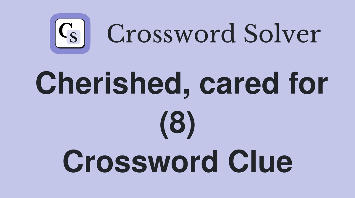Cherished, cared for (8) Crossword Clue
