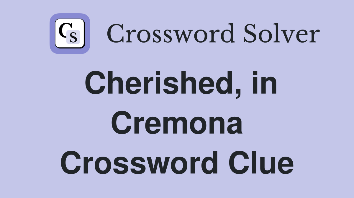 Cherished, in Cremona Crossword Clue