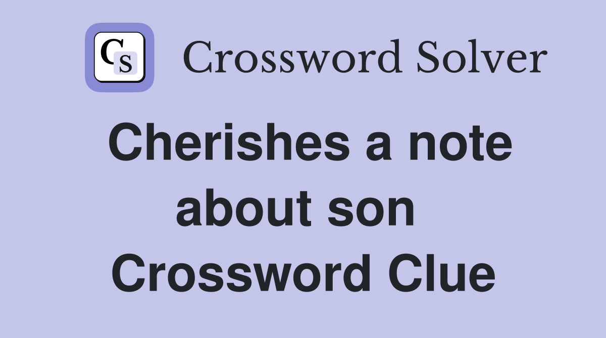 Cherishes a note about son  Crossword Clue