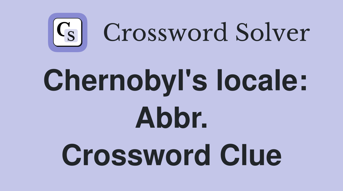 Chernobyl's locale: Abbr. Crossword Clue