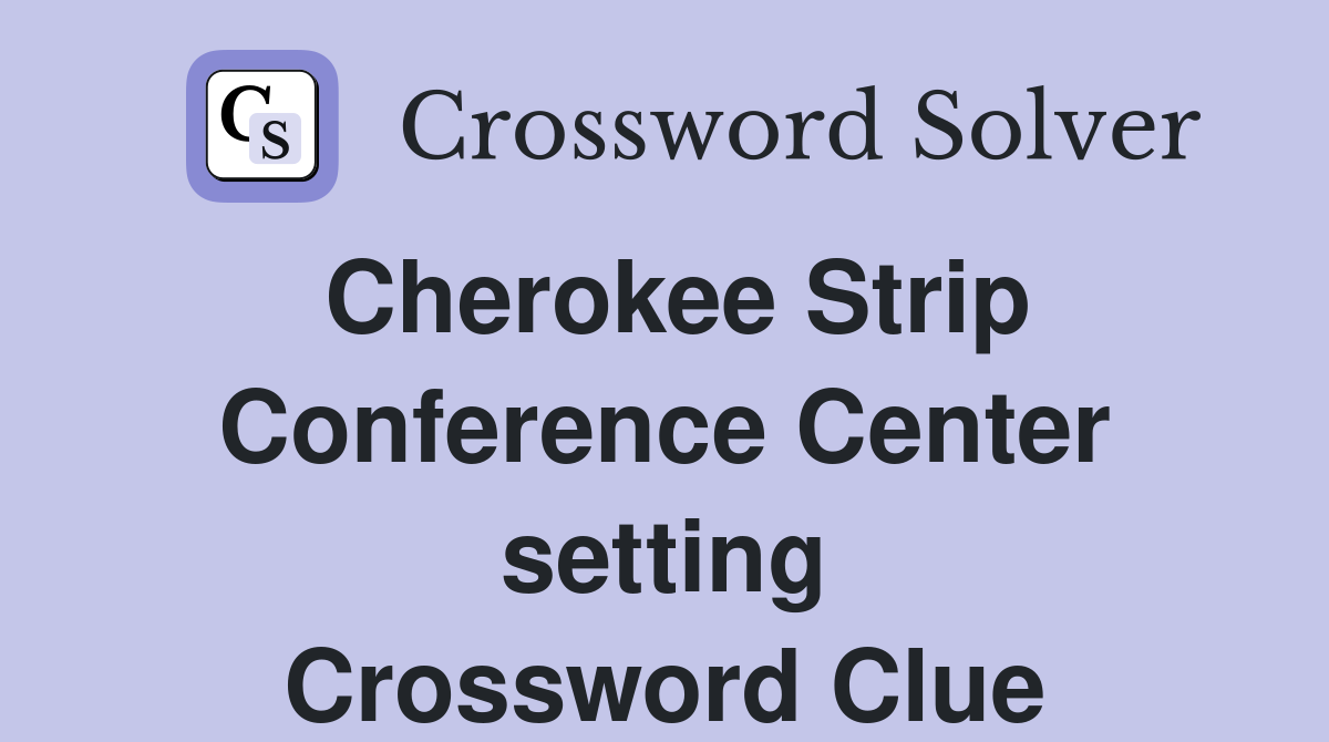 Cherokee Strip Conference Center setting Crossword Clue