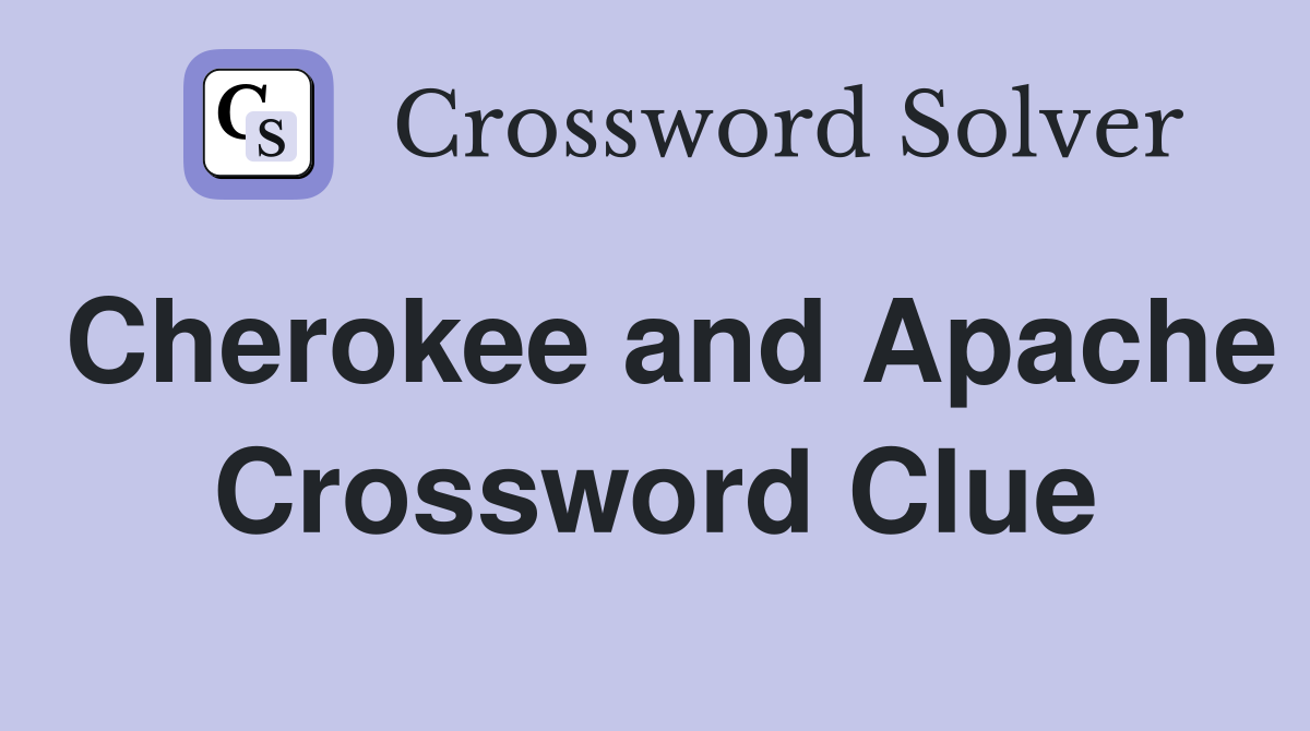 Cherokee and Apache Crossword Clue