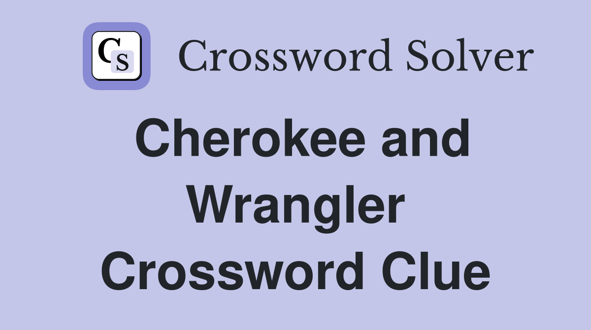Cherokee and Wrangler Crossword Clue