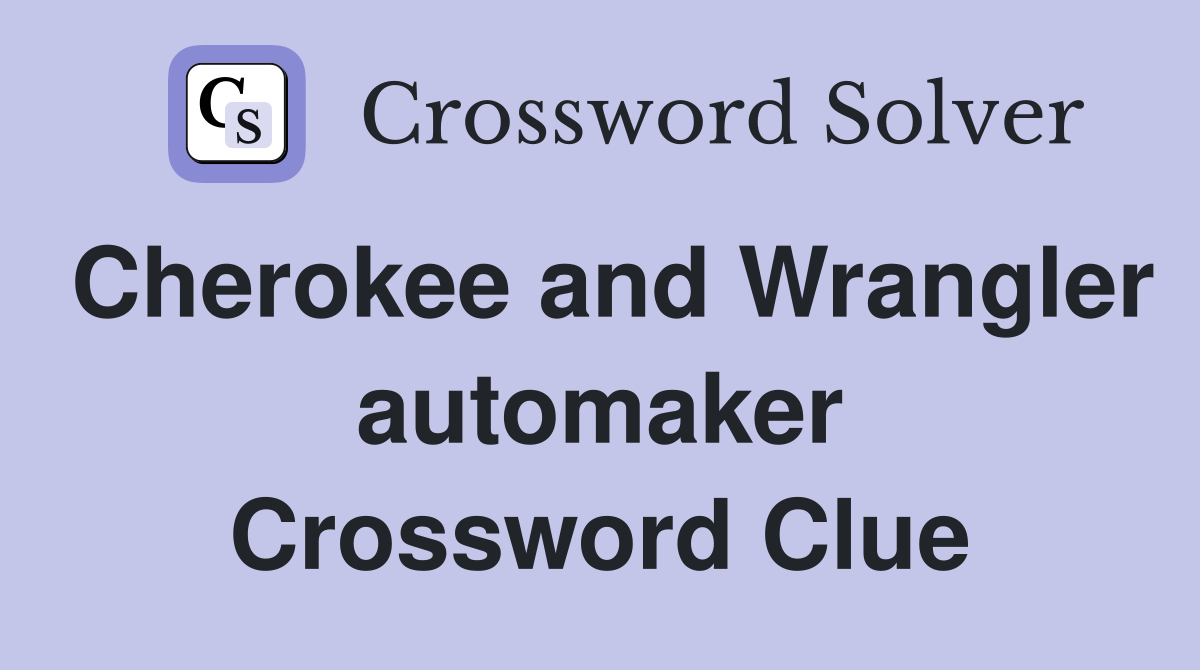 Cherokee and Wrangler automaker Crossword Clue