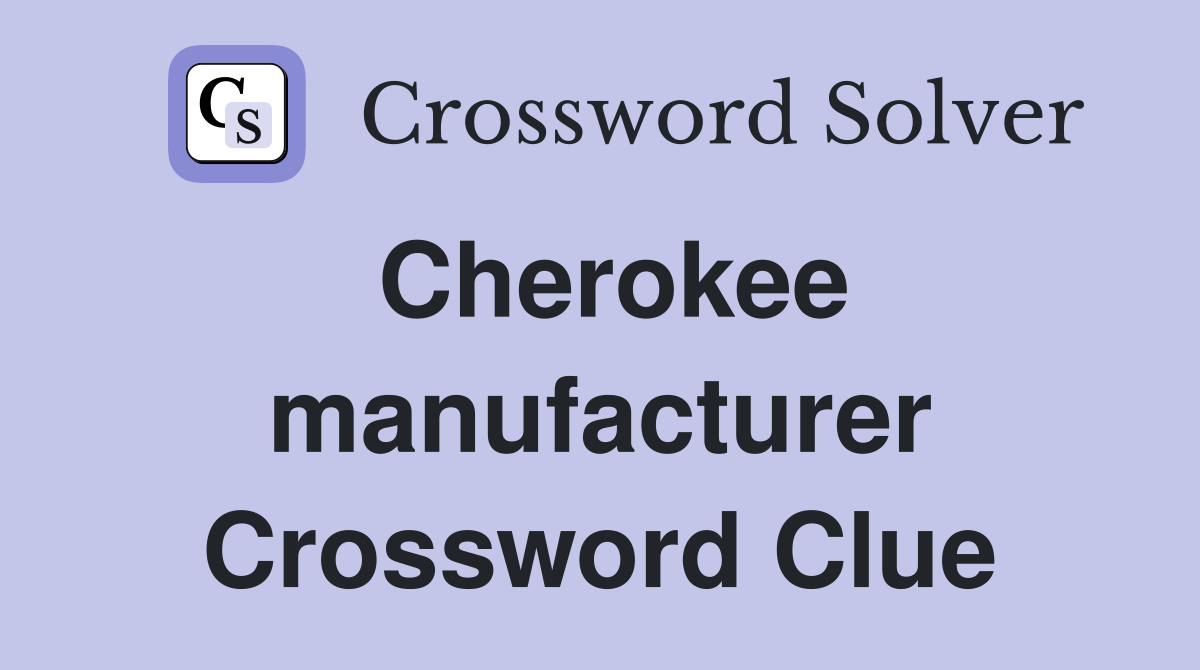 Cherokee manufacturer Crossword Clue