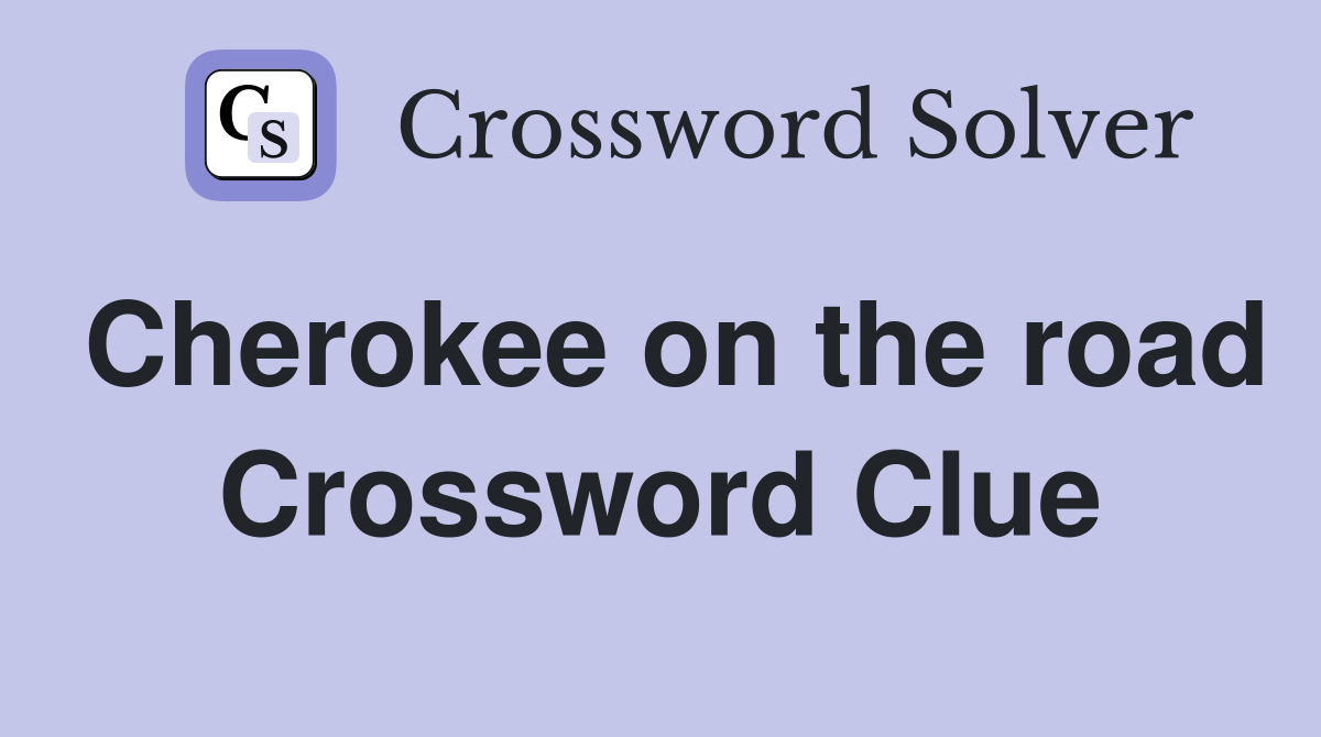 Cherokee on the road Crossword Clue