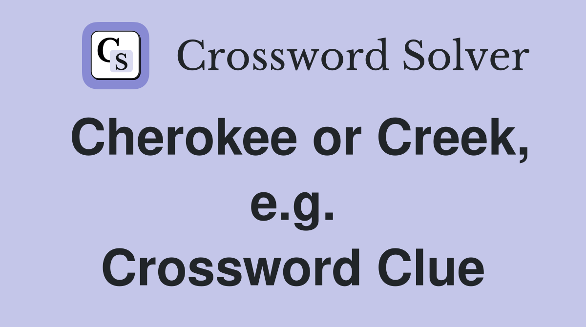 Cherokee or Creek, e.g. Crossword Clue