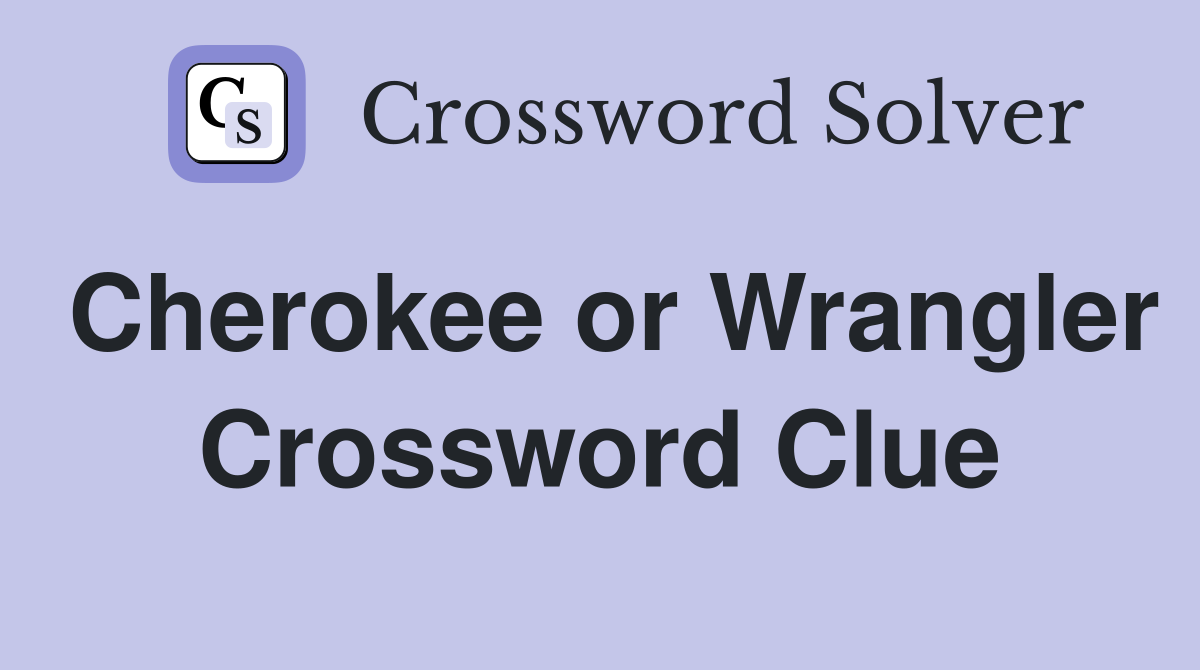 Cherokee or Wrangler Crossword Clue