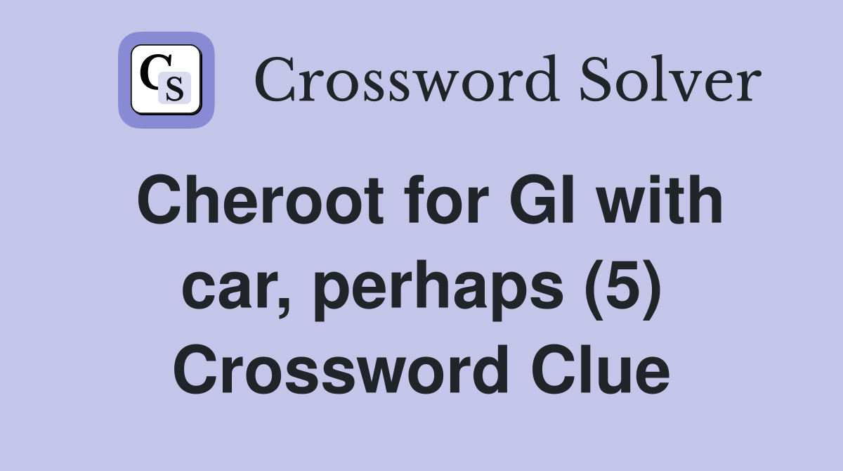 Cheroot for GI with car, perhaps (5) Crossword Clue