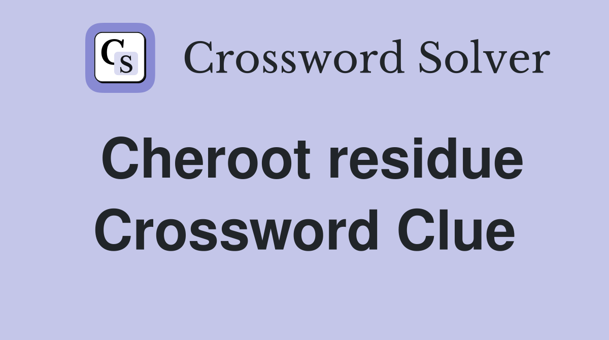 Cheroot residue Crossword Clue