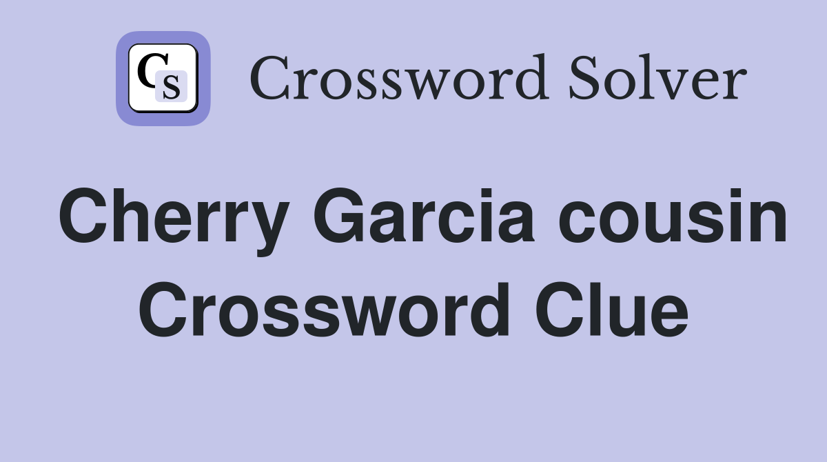 Cherry Garcia cousin Crossword Clue