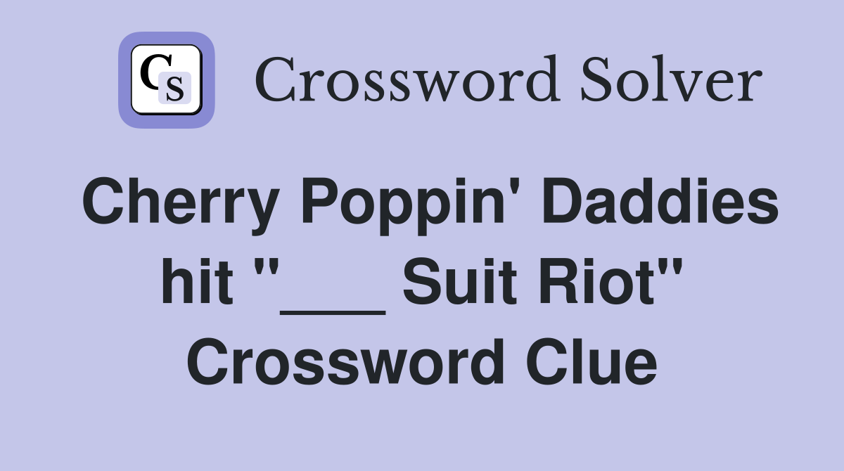Cherry Poppin' Daddies hit "___ Suit Riot" Crossword Clue