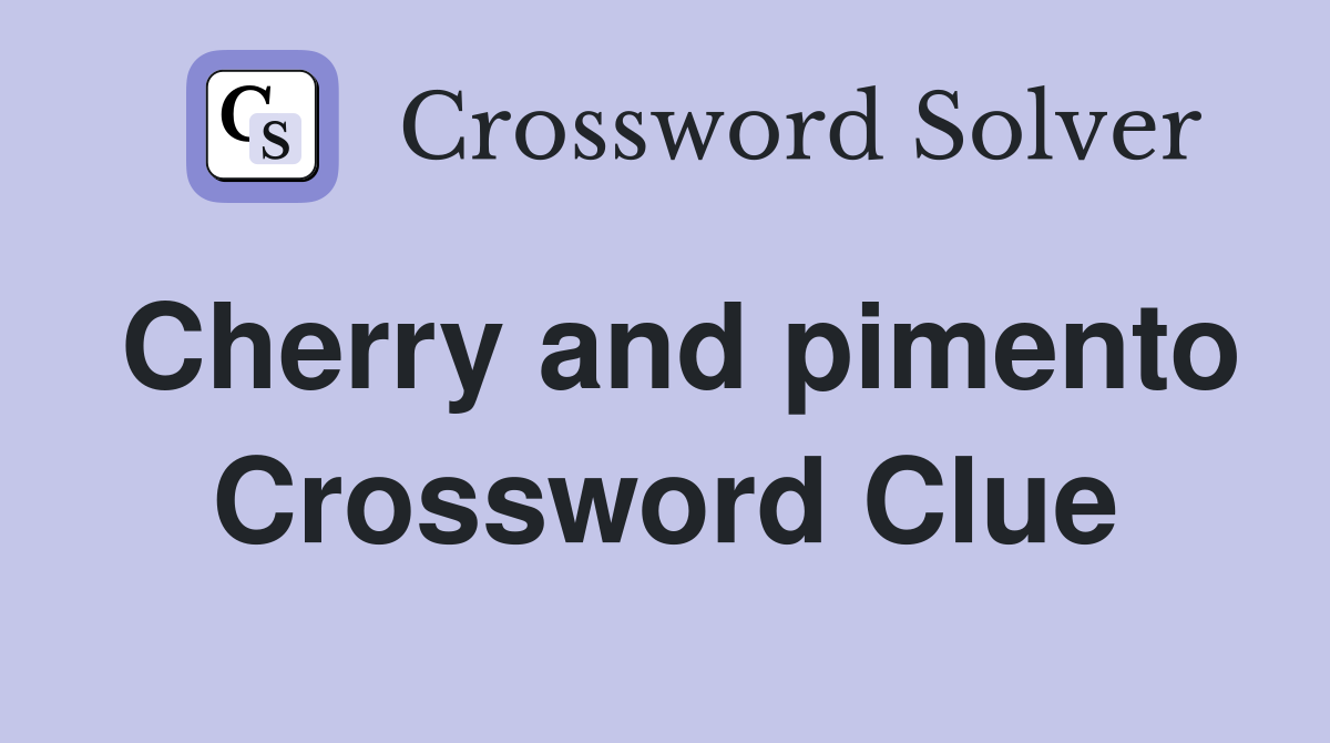 Cherry and pimento Crossword Clue