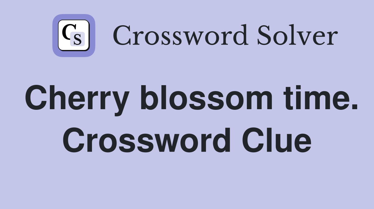 Cherry blossom time. Crossword Clue