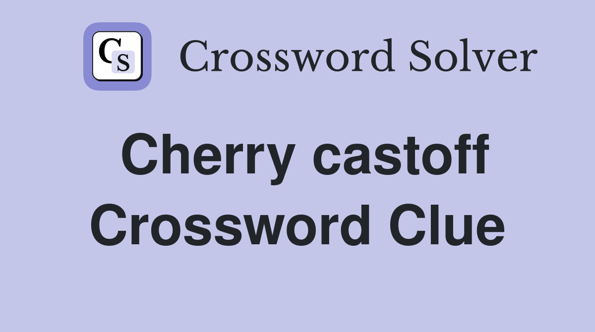 Cherry castoff Crossword Clue