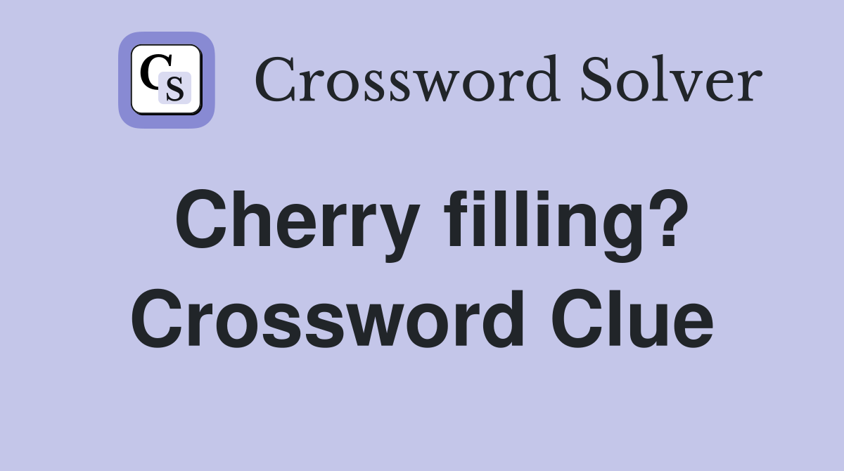 Cherry filling? Crossword Clue
