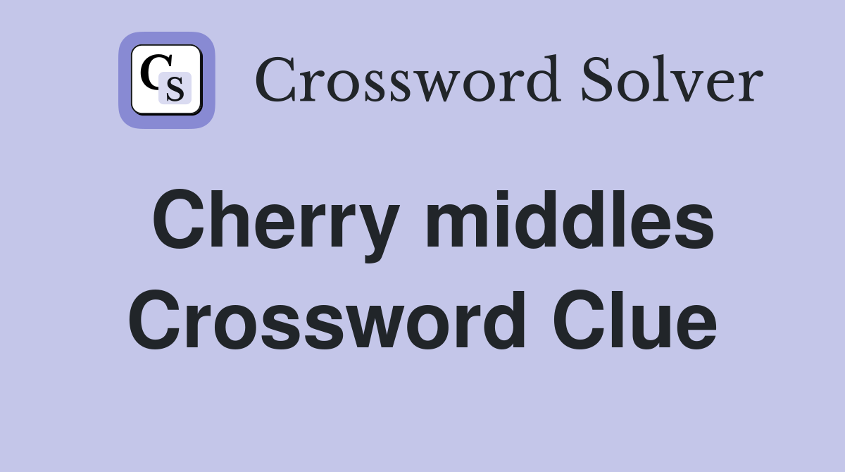 Cherry middles Crossword Clue