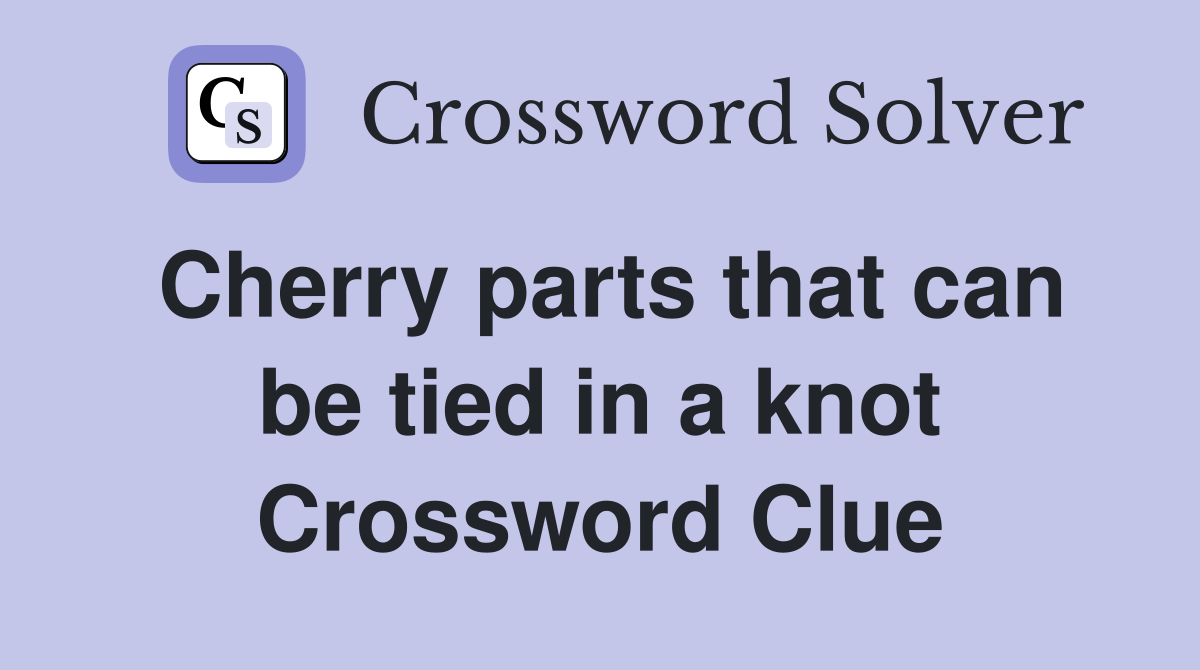 Cherry parts that can be tied in a knot Crossword Clue