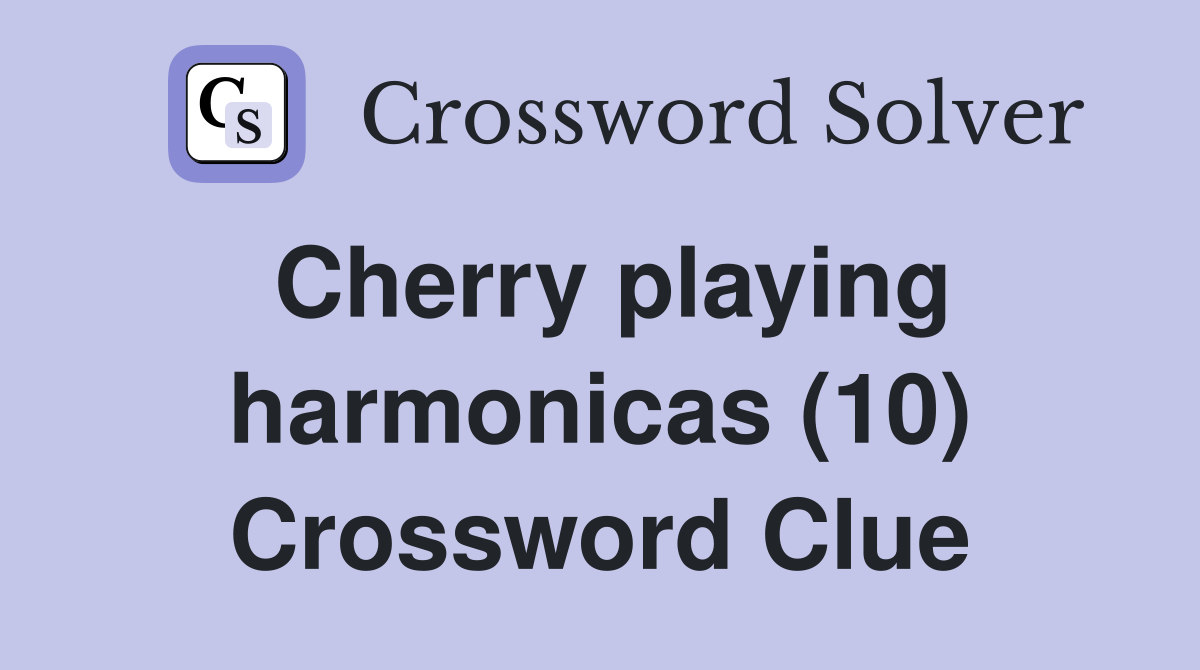 Cherry playing harmonicas (10) Crossword Clue