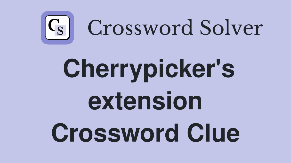 Cherrypicker's extension Crossword Clue