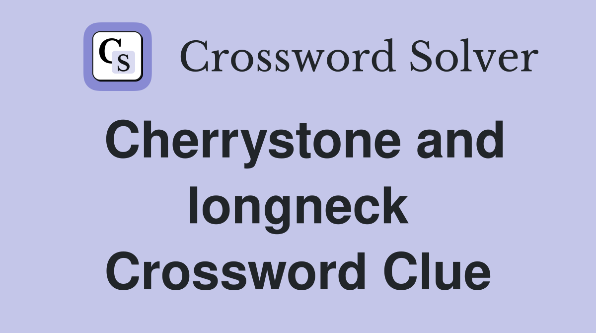 Cherrystone and longneck Crossword Clue