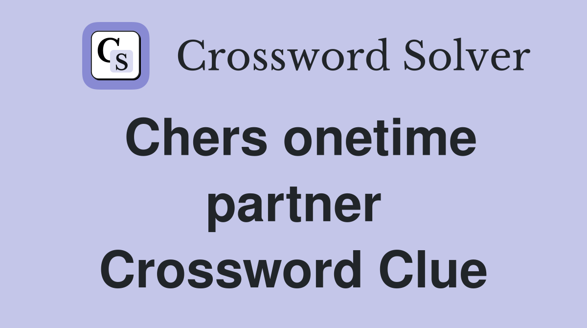Chers onetime partner Crossword Clue
