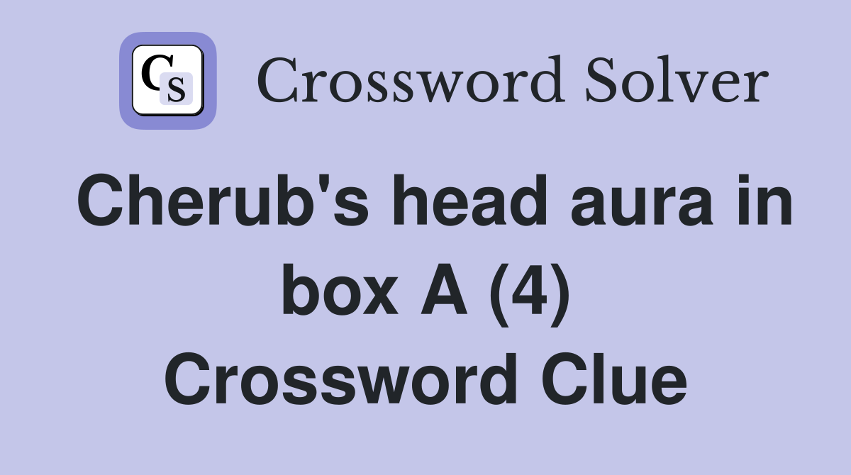 Cherub's head aura in box A (4) Crossword Clue