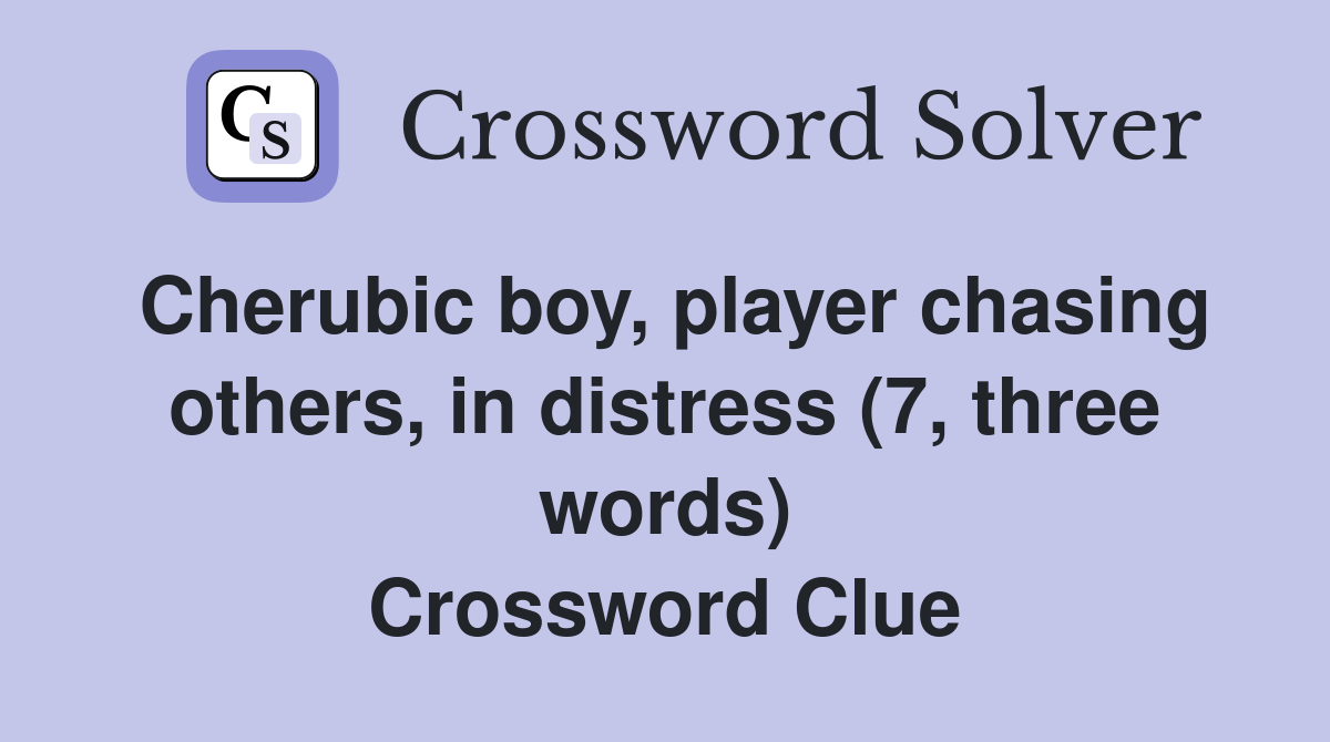 Cherubic boy, player chasing others, in distress (7, three words) Crossword Clue