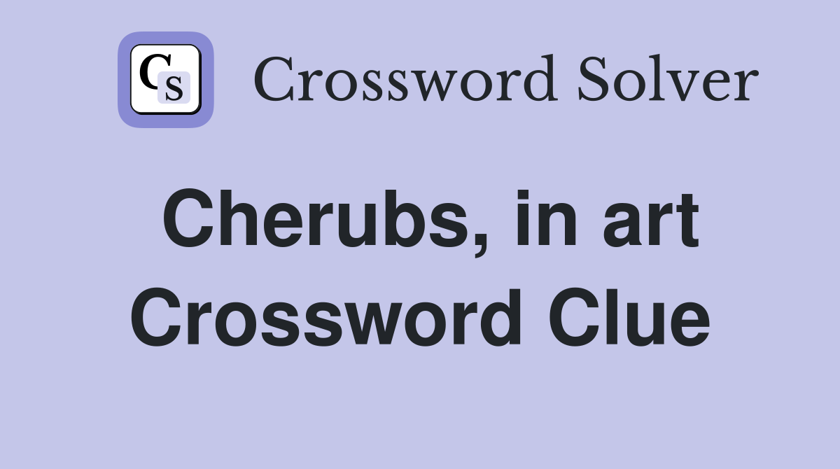 Cherubs, in art Crossword Clue