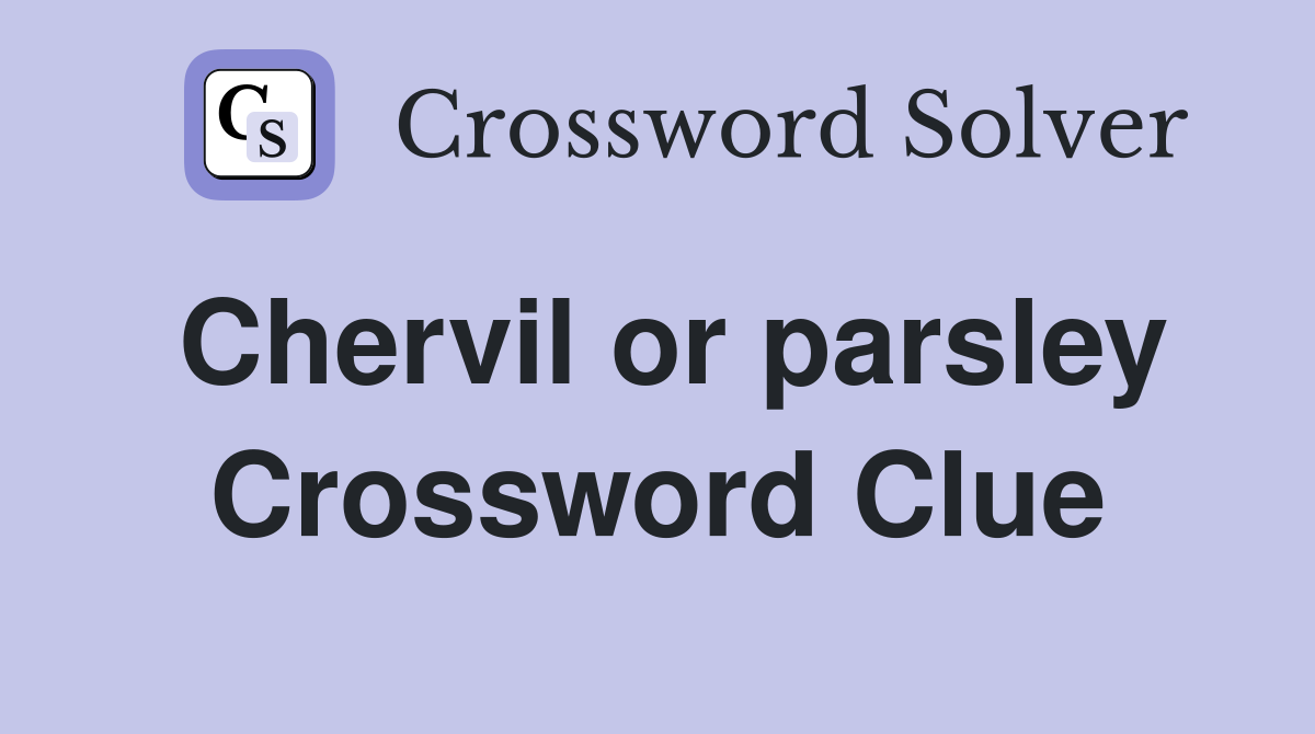 Chervil or parsley Crossword Clue