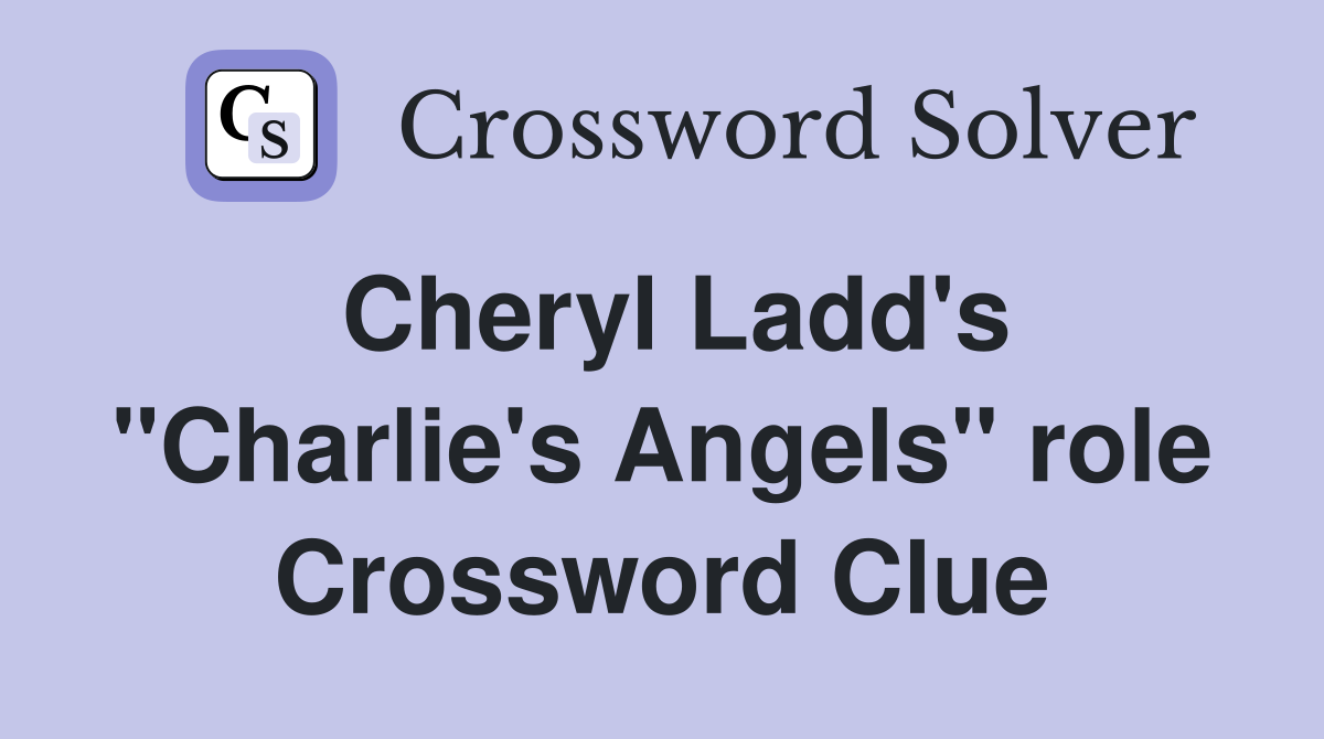 Cheryl Ladd's "Charlie's Angels" role Crossword Clue