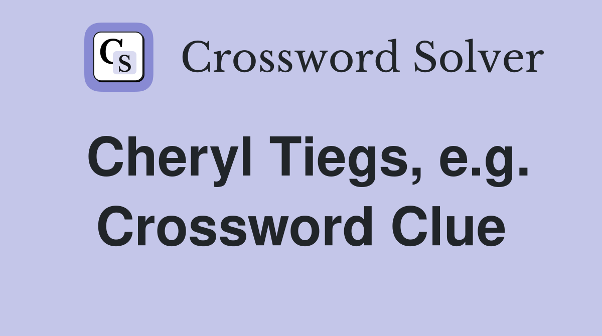 Cheryl Tiegs, e.g. Crossword Clue