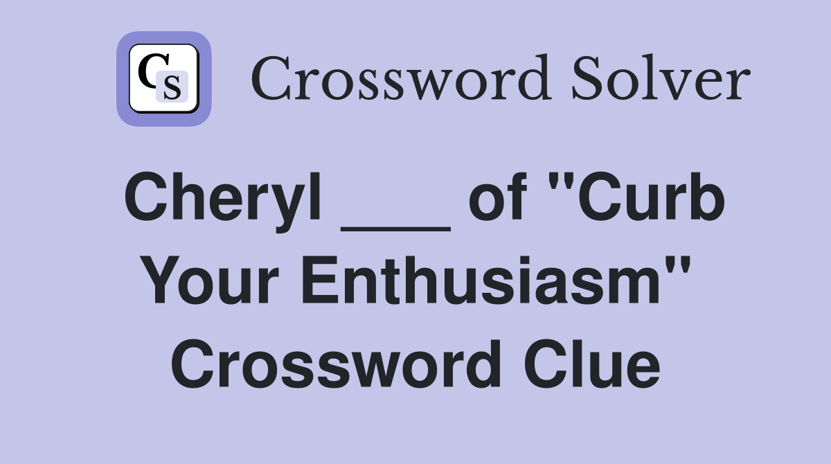 Cheryl ___ of "Curb Your Enthusiasm" Crossword Clue