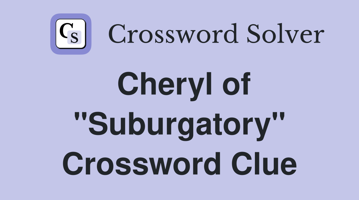 Cheryl of "Suburgatory" Crossword Clue
