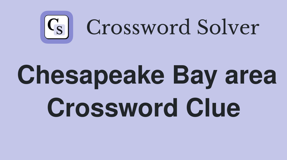 Chesapeake Bay area Crossword Clue