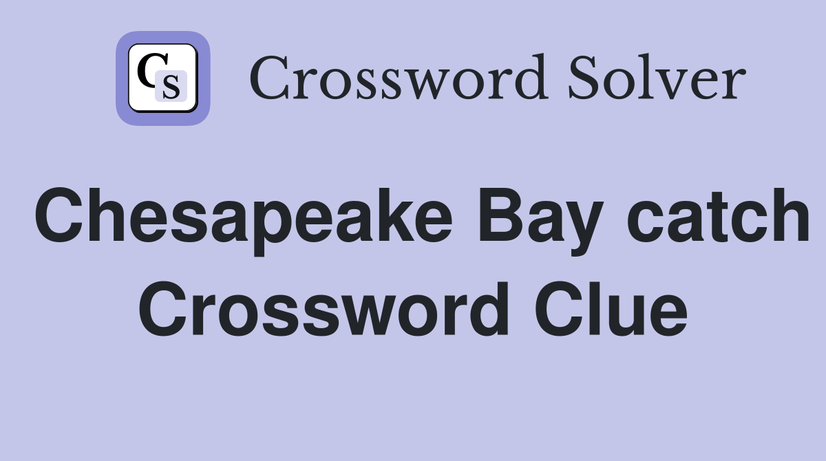 Chesapeake Bay catch Crossword Clue