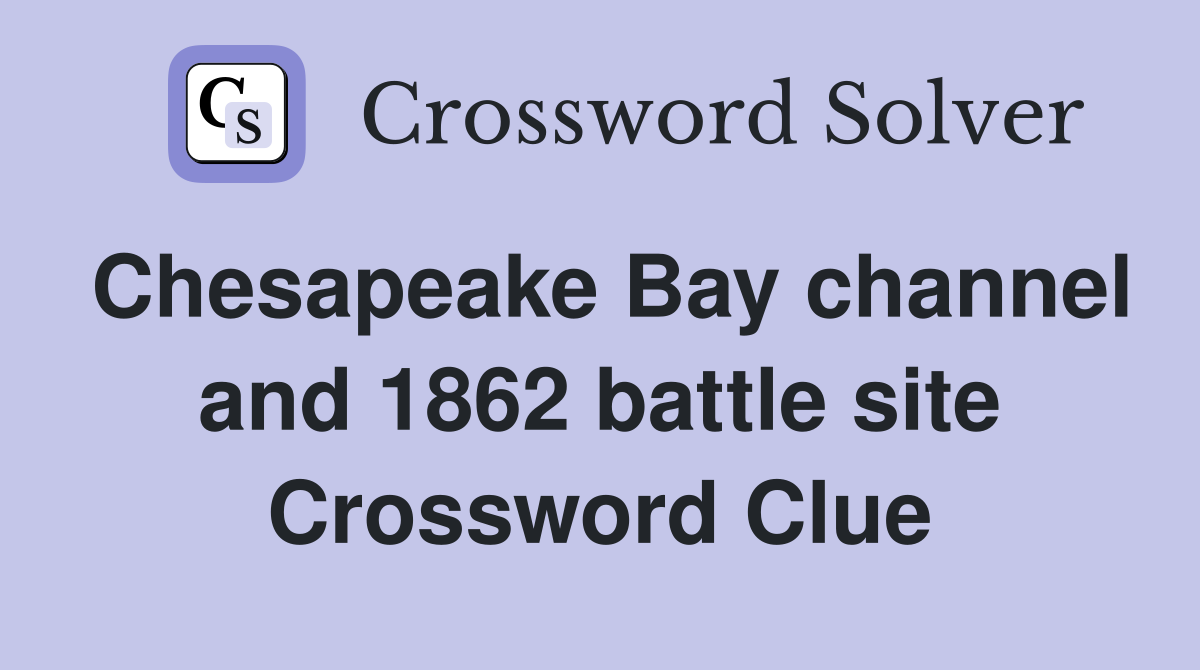 Chesapeake Bay channel and 1862 battle site Crossword Clue