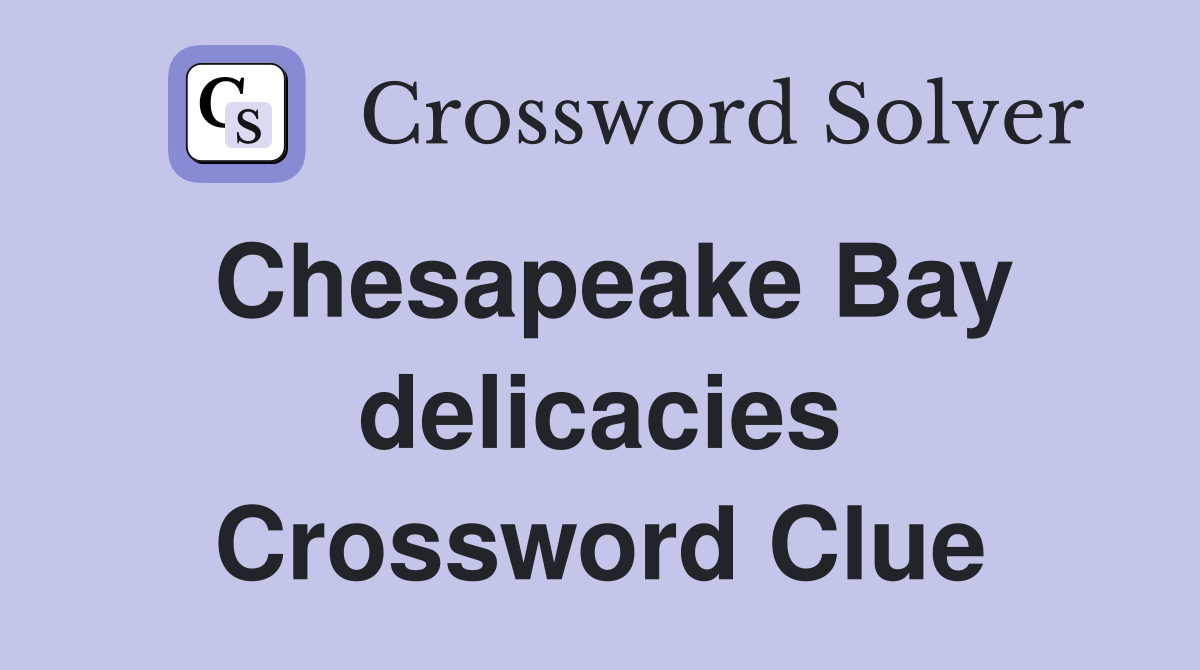 Chesapeake Bay delicacies Crossword Clue