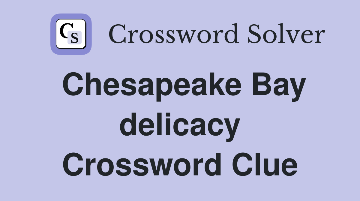 Chesapeake Bay delicacy Crossword Clue