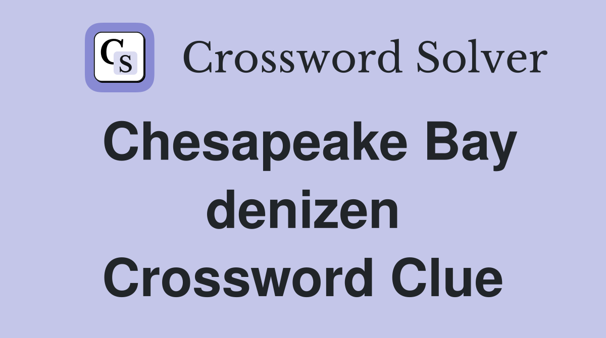 Chesapeake Bay denizen Crossword Clue