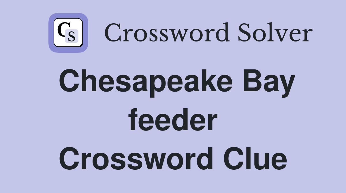 Chesapeake Bay feeder Crossword Clue