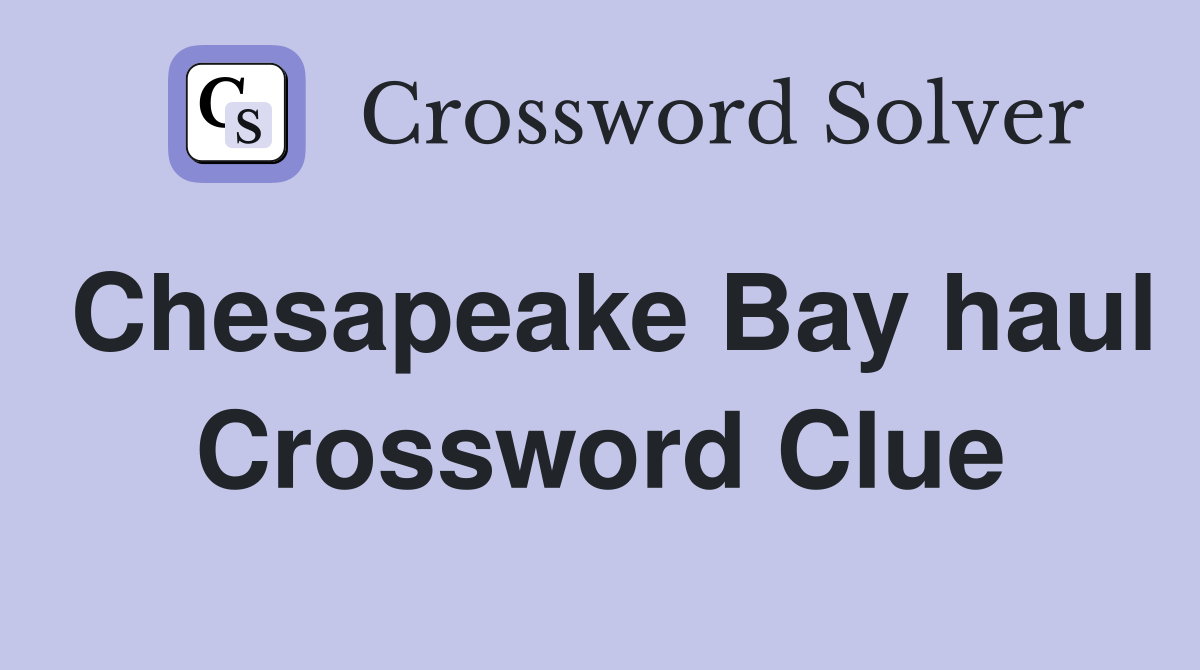 Chesapeake Bay haul Crossword Clue