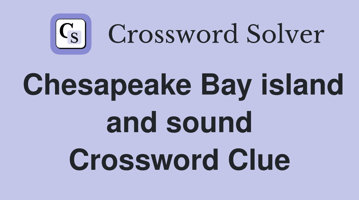 Chesapeake Bay island and sound Crossword Clue