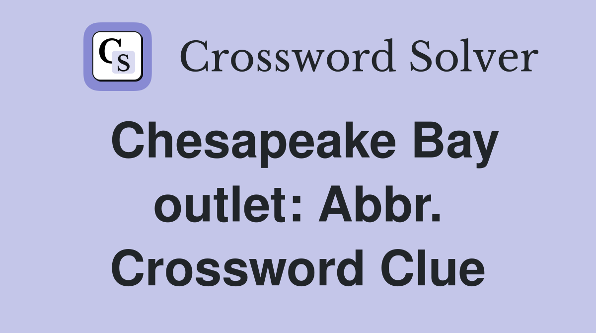 Chesapeake Bay outlet: Abbr. Crossword Clue