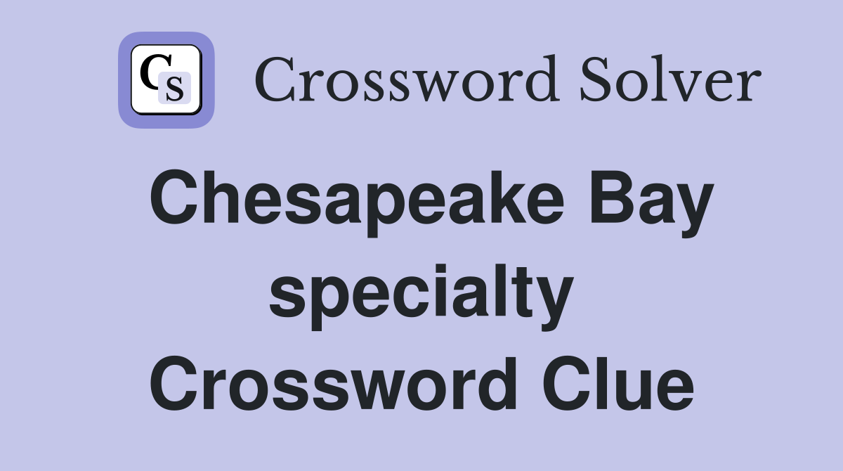 Chesapeake Bay specialty Crossword Clue