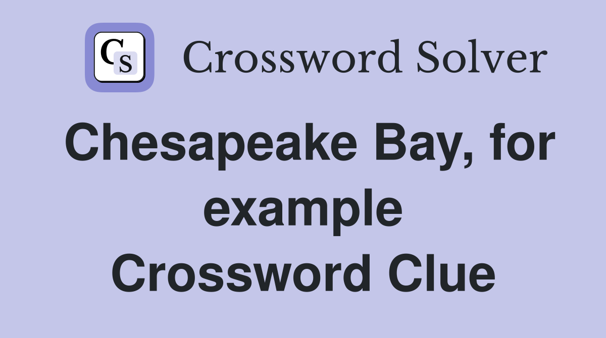 Chesapeake Bay, for example Crossword Clue