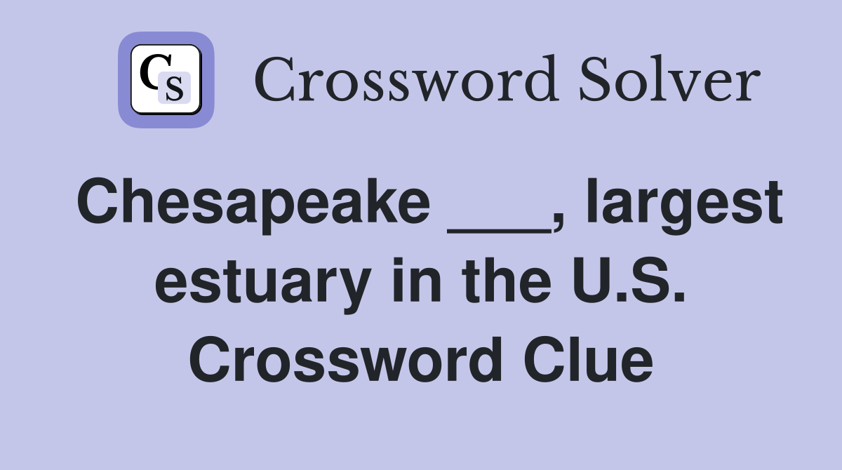 Chesapeake ___, largest estuary in the U.S. Crossword Clue