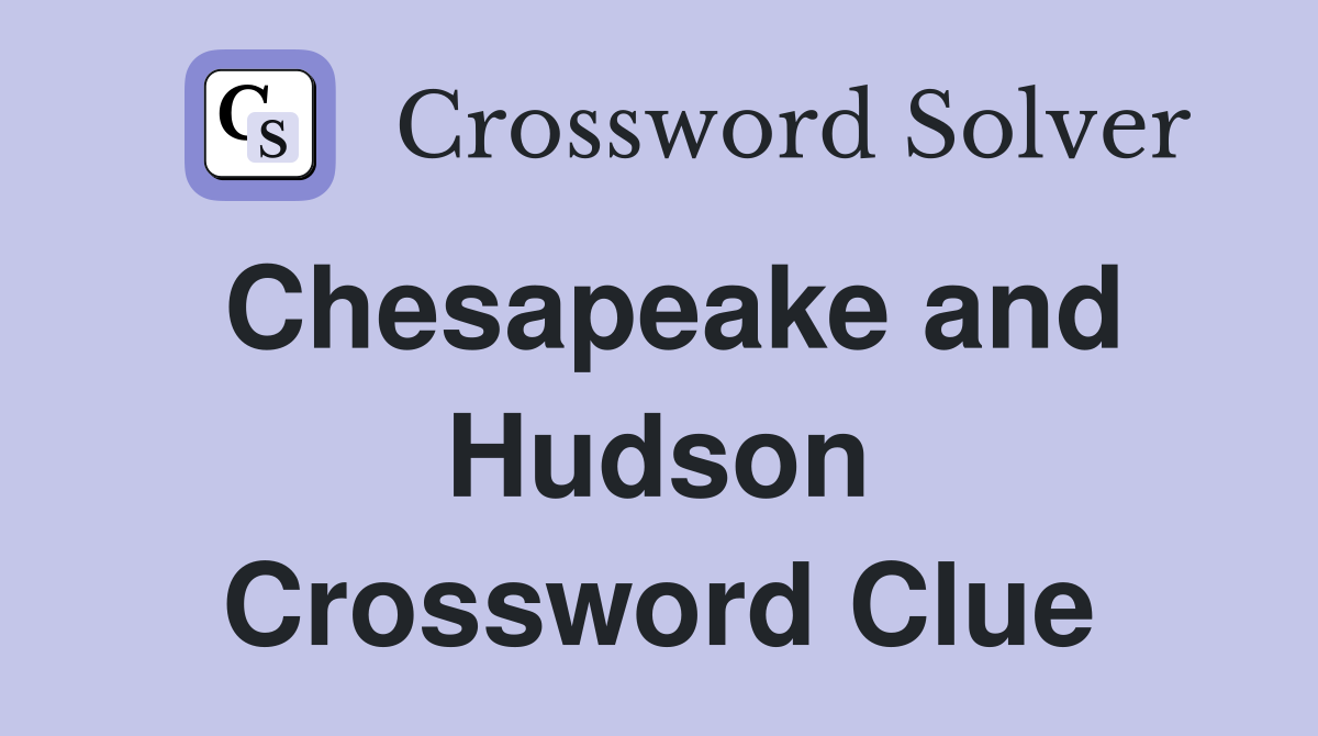 Chesapeake and Hudson Crossword Clue